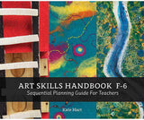 Art Skills Handbook F-6: Sequential Planning Guide for Teachers - Kate Hart - Educational Vantage