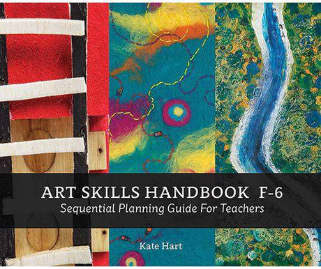 Art Skills Handbook F-6: Sequential Planning Guide for Teachers - Kate Hart - Educational Vantage